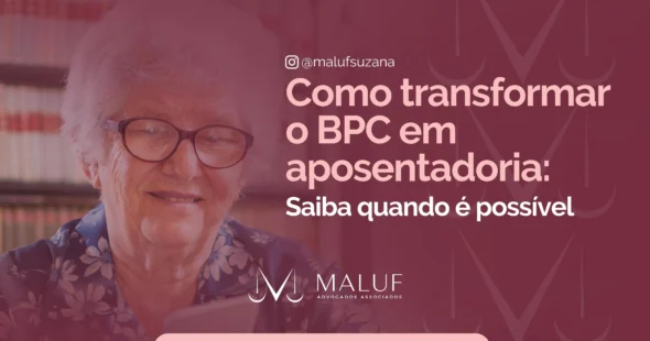 Como transformar o BPC em aposentadoria: saiba quando é possível