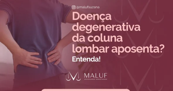 Doença degenerativa da coluna lombar aposenta? Entenda!