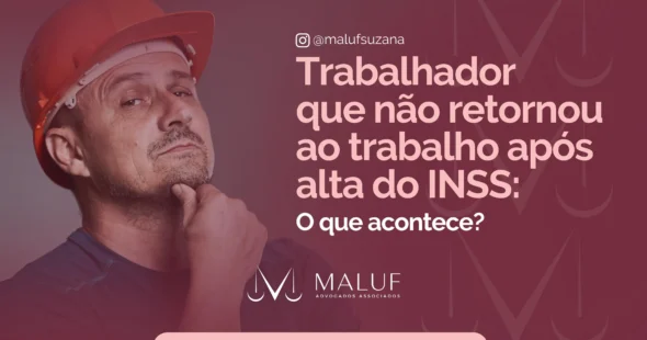 Trabalhador que não retornou ao trabalho após alta do inss