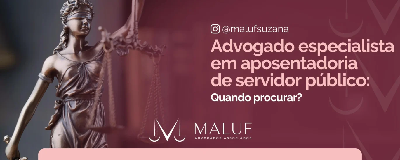 Advogado especialista em aposentadoria de servidor público: quando procurar