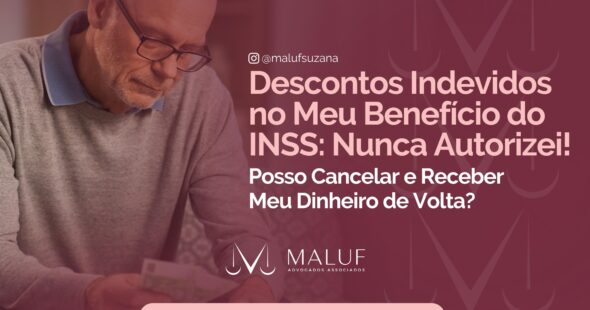 Descontos Indevidos no Meu Benefício do INSS: Nunca Autorizei! Posso Cancelar e Receber Meu Dinheiro de Volta?