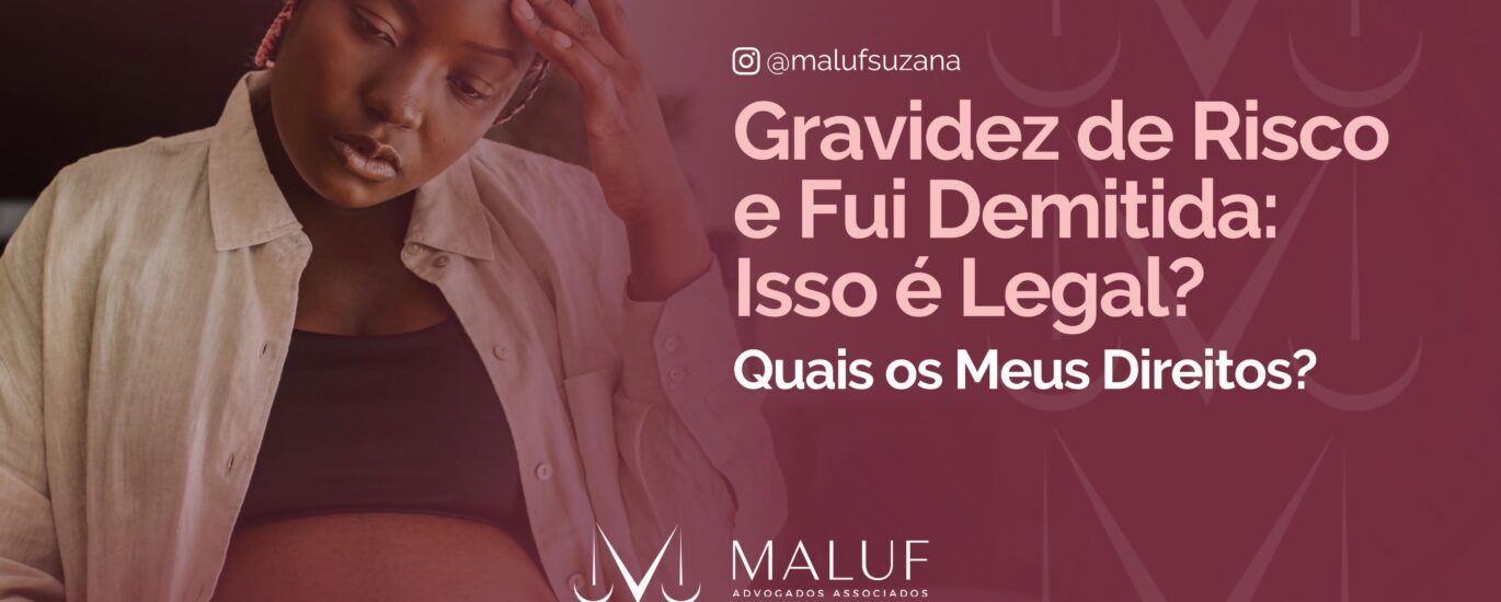 Gravidez de Risco e Fui Demitida: Isso é Legal? Quais os Meus Direitos?