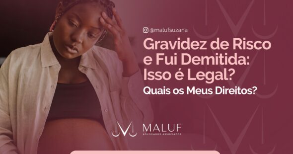 Gravidez de Risco e Fui Demitida: Isso é Legal? Quais os Meus Direitos?