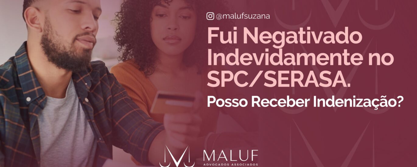 Fui negativado indevidamente no SPC/ serasa posso receber indenização?