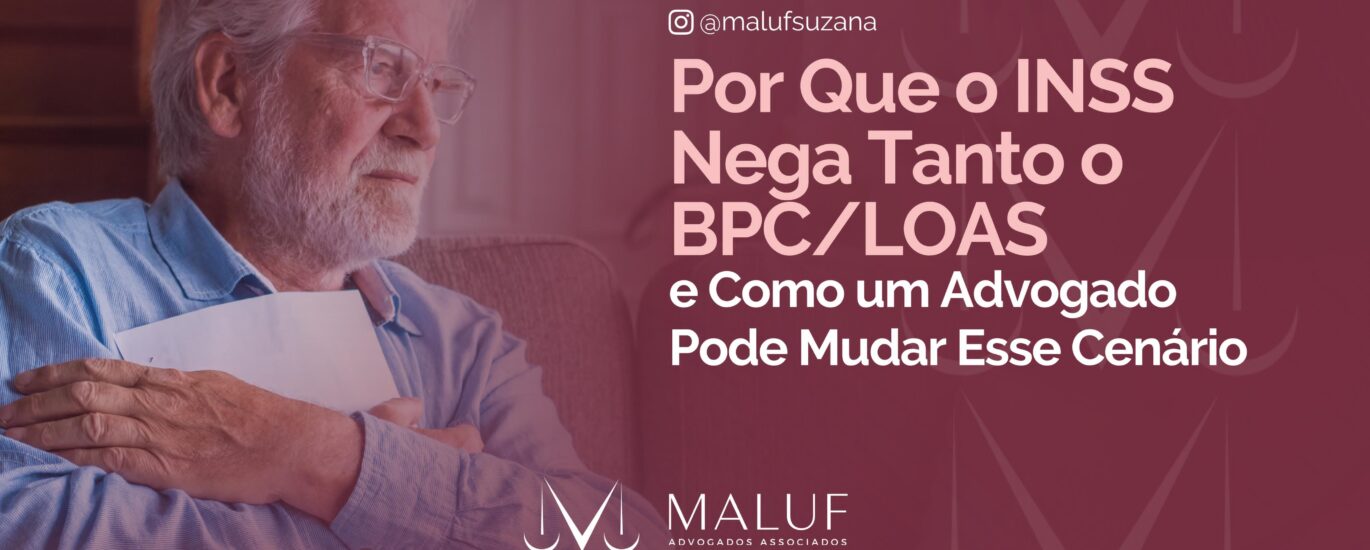 Por Que o INSS Nega Tanto o BPC/LOAS – e Como um Advogado Pode Mudar Esse Cenário