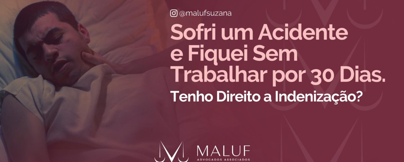 Sofri um Acidente e Fiquei sem Trabalhar por 30 Dias. Tenho Direito a Indenização?