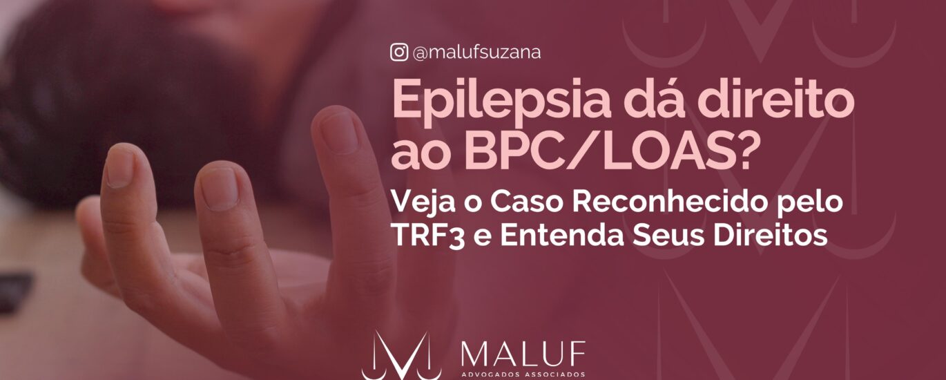 Epilepsia Dá Direito ao BPC/LOAS? Veja o Caso Reconhecido pelo TRF3 e Entenda Seus Direitos
