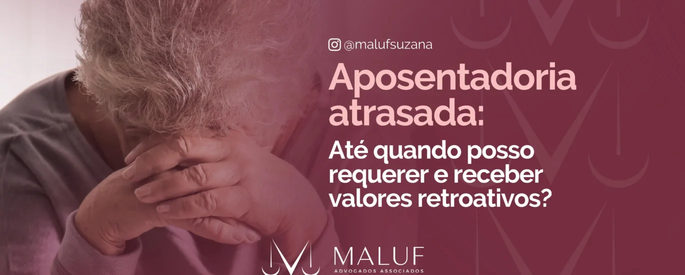 Aposentadoria Atrasada: Até Quando Posso Requerer e Receber Valores Retroativos?