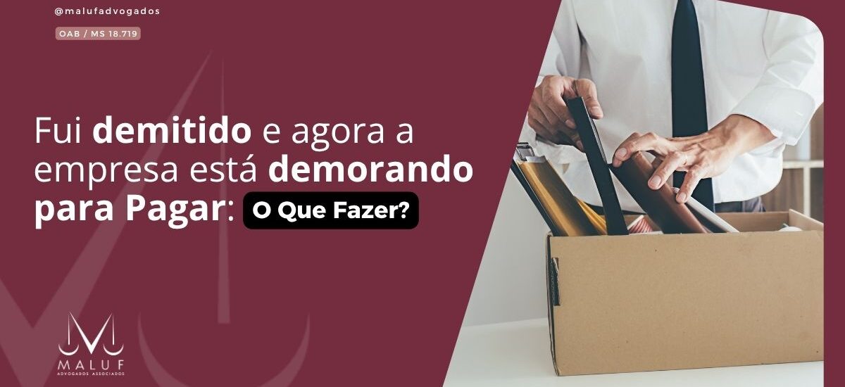 Fui Demitido e Agora a Empresa Está Me Enrolando para Pagar: O Que Fazer?