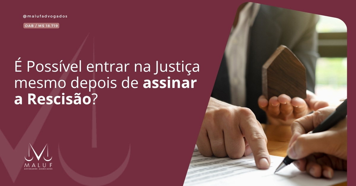 Posso entrar na justiça mesmo depois de assinar a rescisão?