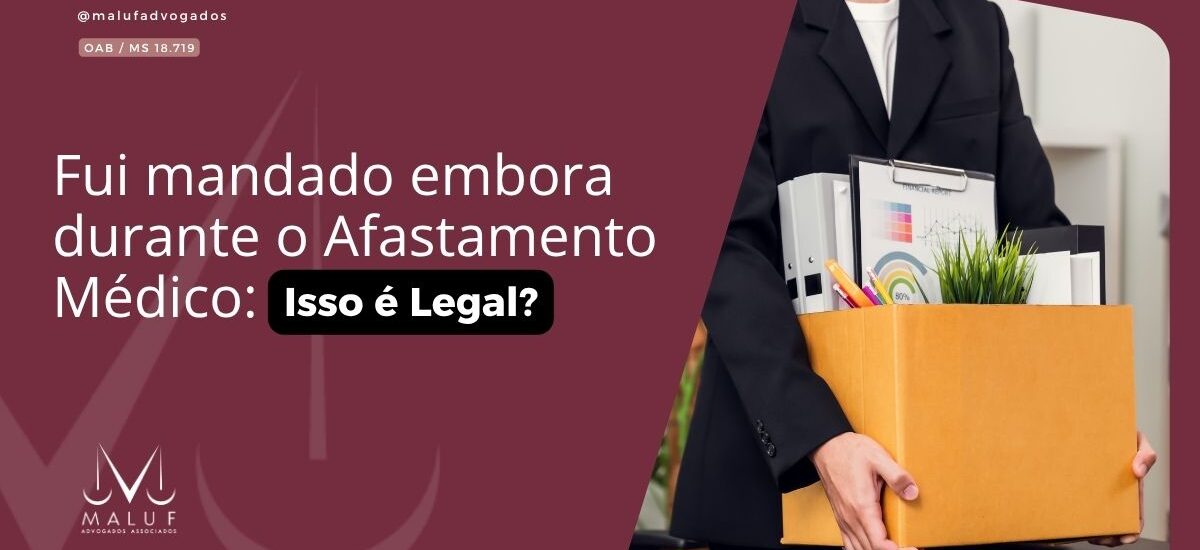 Fui Mandado Embora Durante o Afastamento Médico: Isso é Legal?