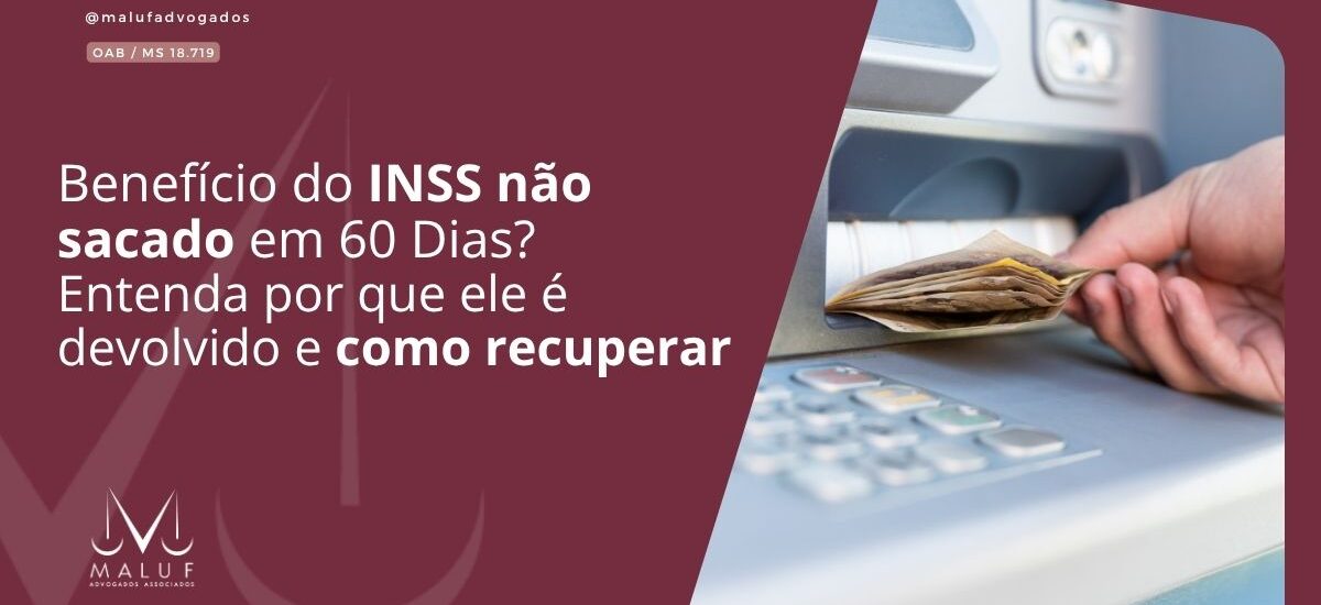 Benefício do INSS Não Sacado em 60 Dias? Entenda por que ele é devolvido e como recuperar o que é seu