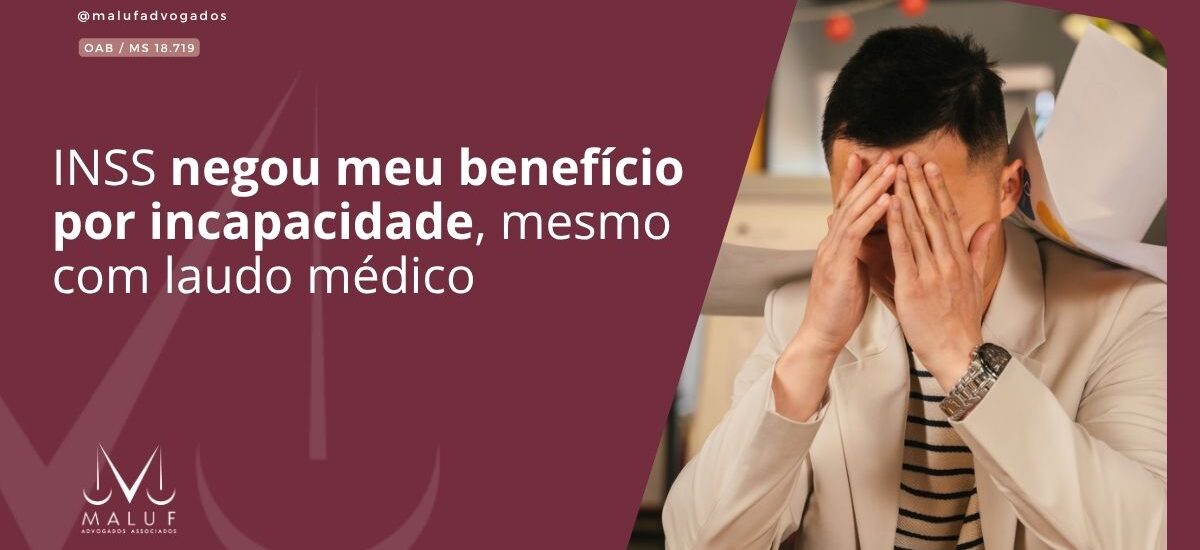 INSS Negou Meu Benefício por Incapacidade, Mesmo com Laudo Médico: O Que Isso Significa?