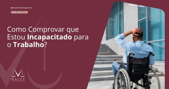 Como Comprovar que Estou Incapacitado para o Trabalho?