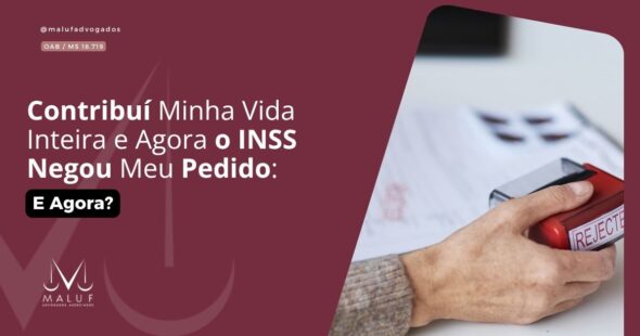 Contribuí Minha Vida Inteira e Agora o INSS Negou Meu Pedido: E Agora?