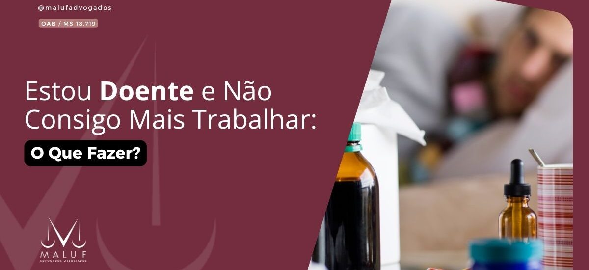 Estou Doente e Não Consigo Mais Trabalhar: O Que Fazer?