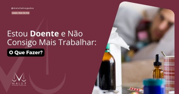 Estou Doente e Não Consigo Mais Trabalhar: O Que Fazer?
