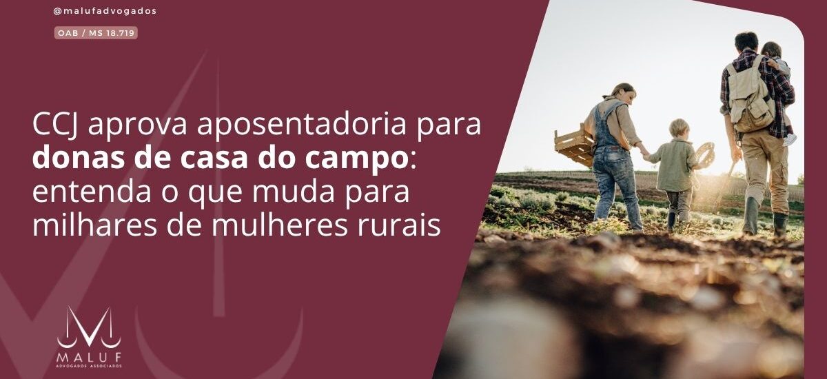 CCJ aprova aposentadoria para donas de casa do campo: entenda o que muda para milhares de mulheres rurais