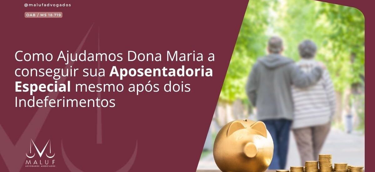 Como Ajudamos Dona Maria a Conseguir sua Aposentadoria Especial Mesmo Após Dois Indeferimentos
