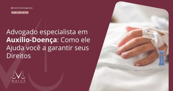 Advogado Especialista em Auxílio-Doença: Como Ele Ajuda Você a Garantir Seus Direitos