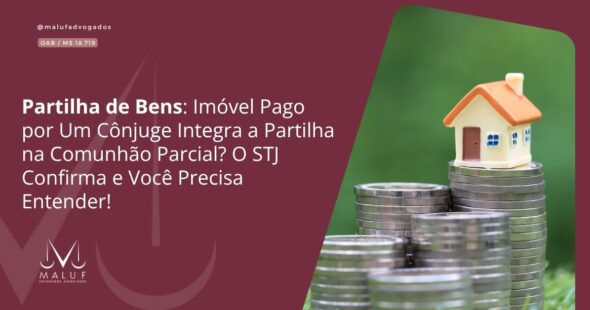 Partilha de Bens: Imóvel Pago por Um Cônjuge Integra a Partilha na Comunhão Parcial? O STJ Confirma e Você Precisa Entender!