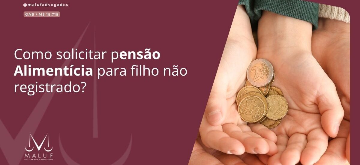 Como Solicitar Pensão Alimentícia Para Filho Não Registrado?