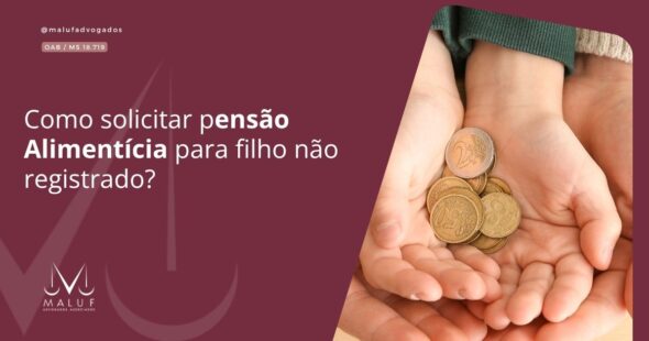 Como Solicitar Pensão Alimentícia Para Filho Não Registrado?