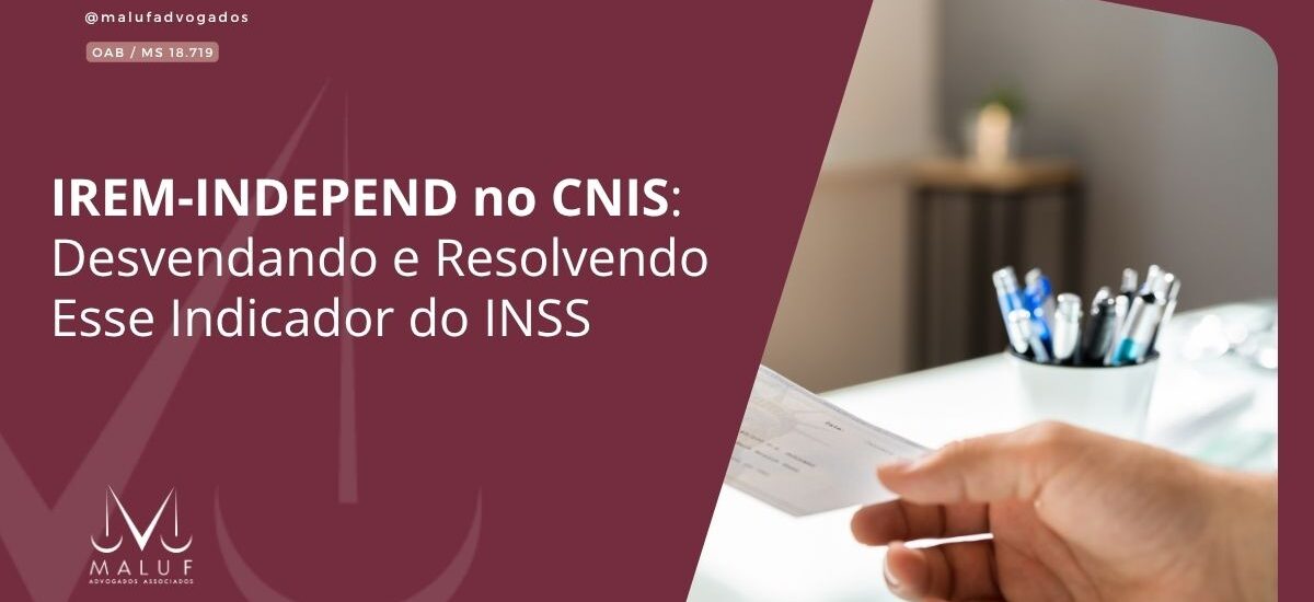 IREM-INDEPEND no CNIS: Desvendando e Resolvendo Esse Indicador do INSS