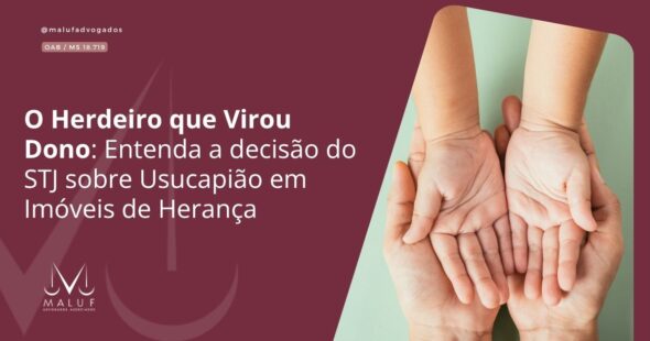 O Herdeiro que Virou Dono: Entenda a Decisão do STJ sobre Usucapião em Imóveis de Herança