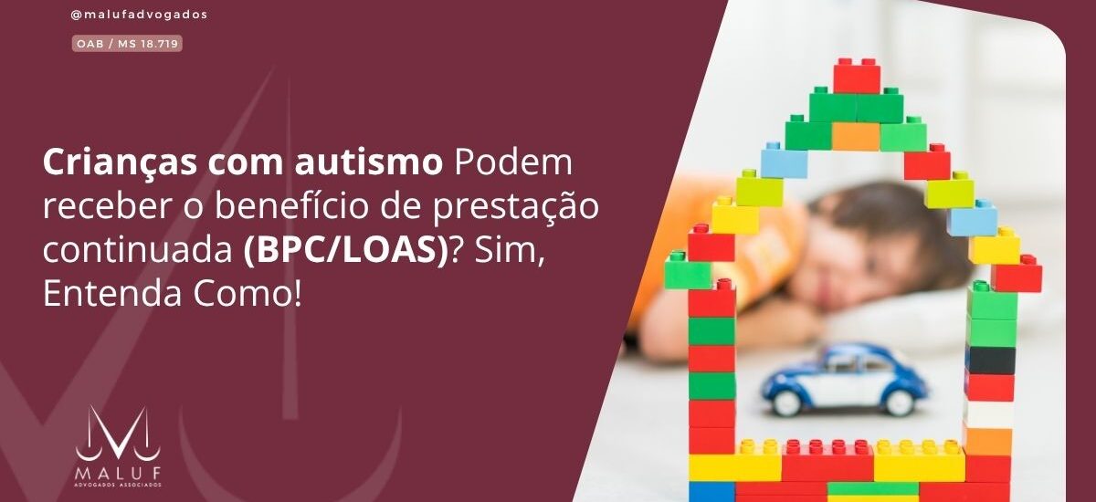 Crianças Com Autismo Podem Receber o Benefício de Prestação Continuada (BPC/LOAS)? Sim, Entenda Como!