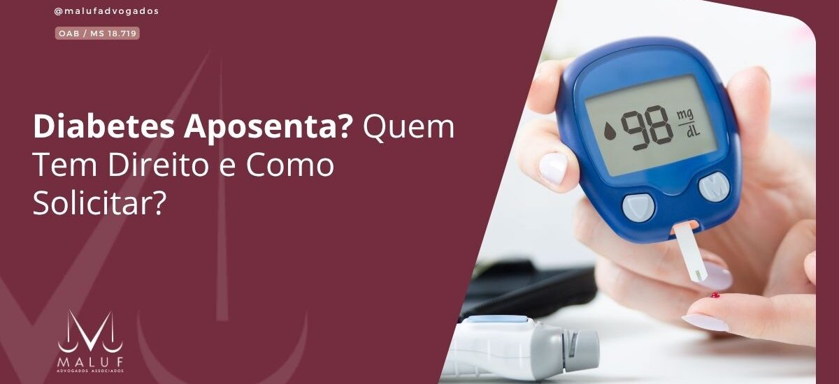 Diabetes Aposenta? Quem Tem Direito e Como Solicitar?