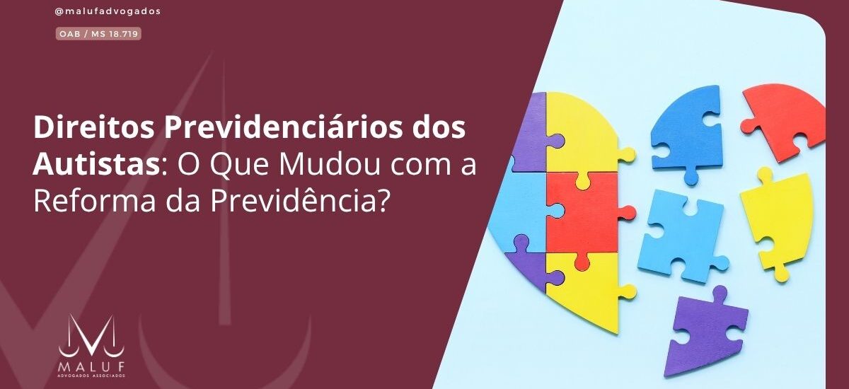 Direitos Previdenciários dos Autistas: O Que Mudou com a Reforma da Previdência?