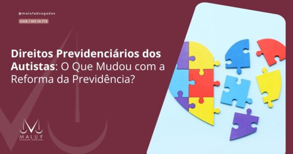Direitos Previdenciários dos Autistas: O Que Mudou com a Reforma da Previdência?