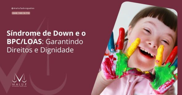 Síndrome de Down e o BPC/LOAS: Garantindo Direitos e Dignidade