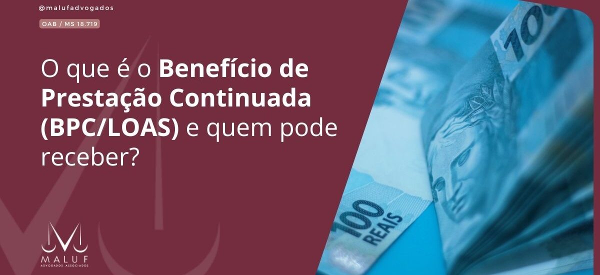 O que é o Benefício de Prestação Continuada (BPC/LOAS) e quem pode receber?