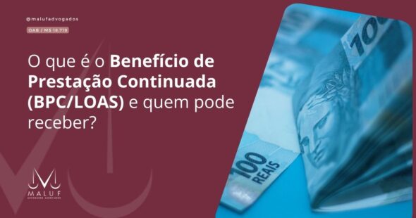 O que é o Benefício de Prestação Continuada (BPC/LOAS) e quem pode receber?