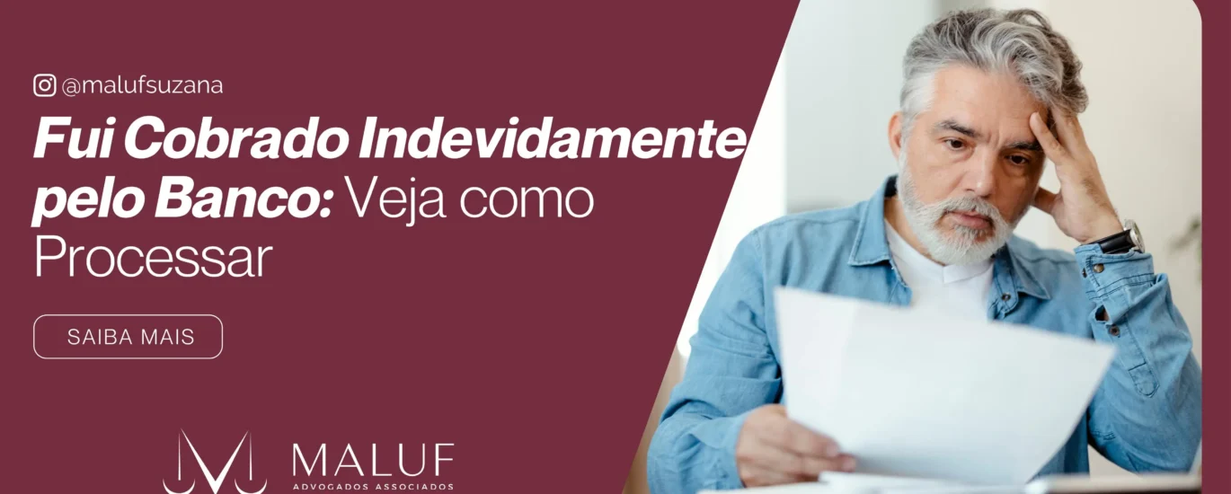 Fui Cobrado Indevidamente pelo Banco: Veja Como Processar