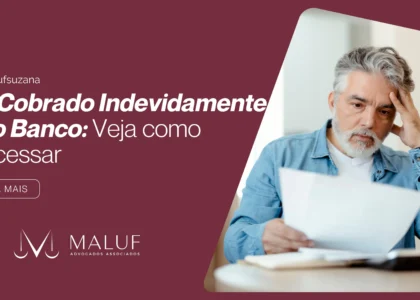 Fui Cobrado Indevidamente pelo Banco: Veja Como Processar