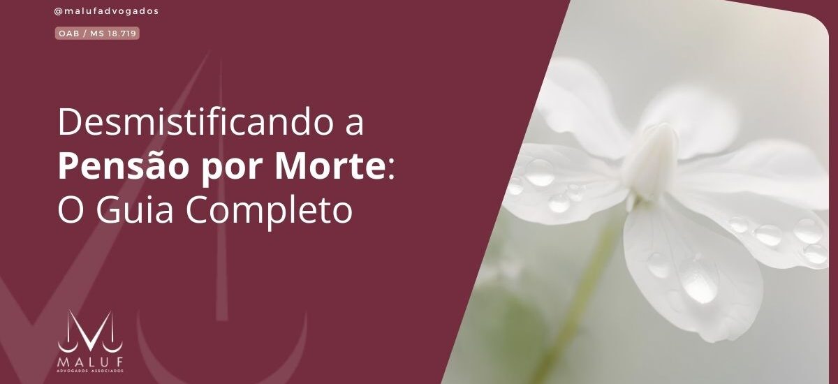 Desmistificando a Pensão por Morte: O Guia Completo