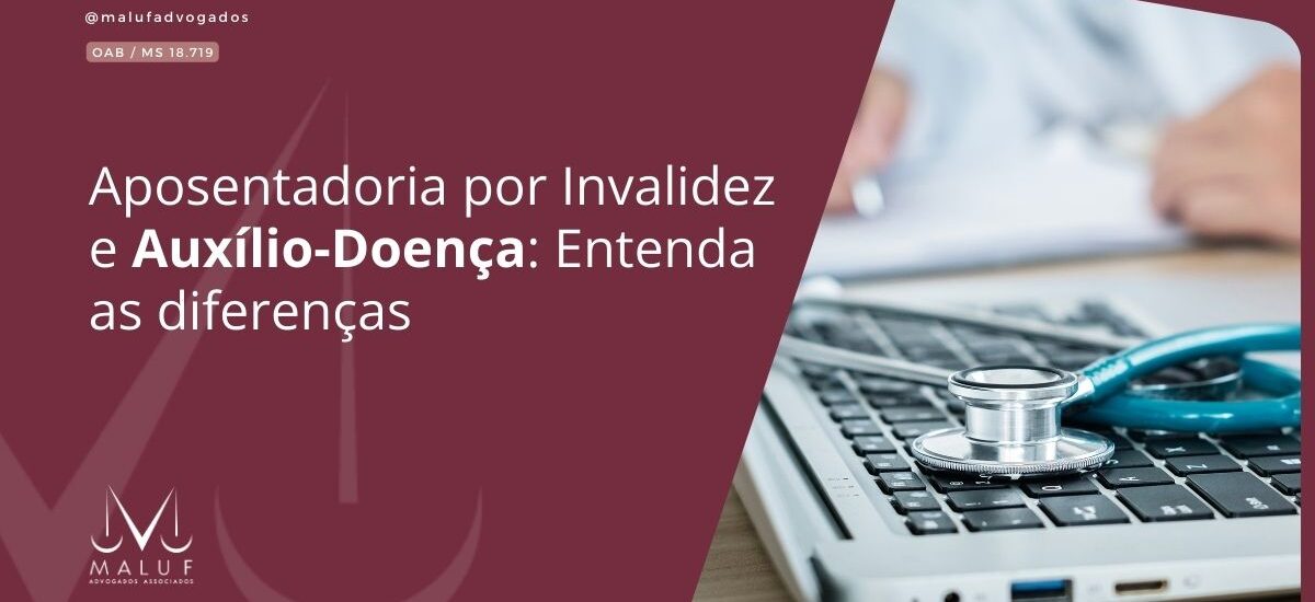 Aposentadoria por Invalidez e Auxílio-Doença: Entenda as diferenças