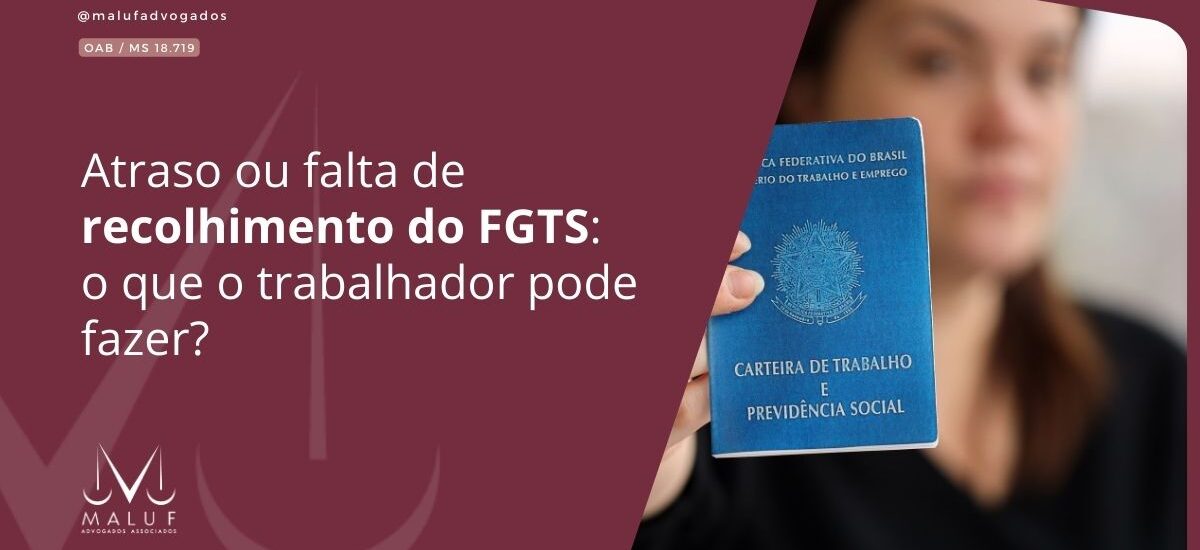 Atraso ou falta de recolhimento do FGTS: o que o trabalhador pode fazer?