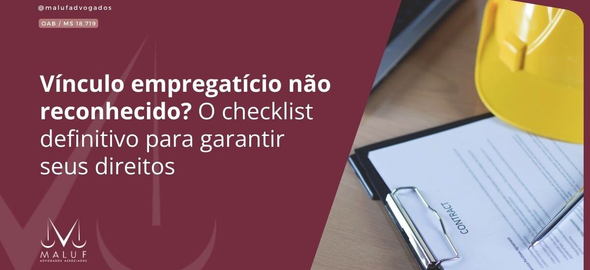 Vínculo empregatício não reconhecido? O checklist definitivo para garantir seus direitos
