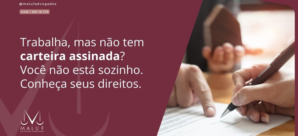 Trabalha, mas não tem carteira assinada? Você não está sozinho. Conheça seus direitos.