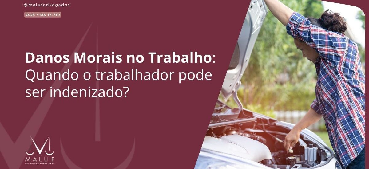 Danos Morais no Trabalho: Quando o trabalhador pode ser indenizado?