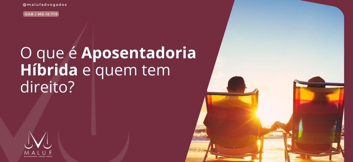 O que é Aposentadoria Híbrida e quem tem direito?