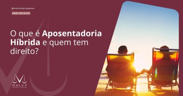 O que é Aposentadoria Híbrida e quem tem direito?