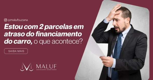 Estou com 2 parcelas em atraso do financiamento, o que acontece?