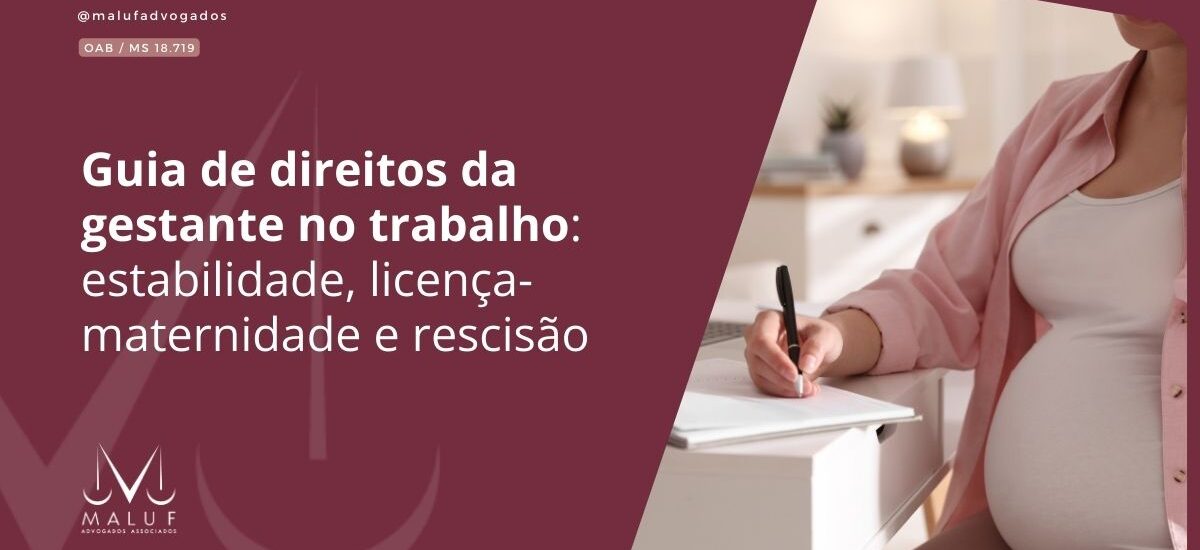 Guia de direitos da gestante no trabalho: estabilidade, licença-maternidade e rescisão