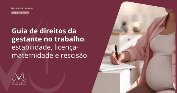 Guia de direitos da gestante no trabalho: estabilidade, licença-maternidade e rescisão