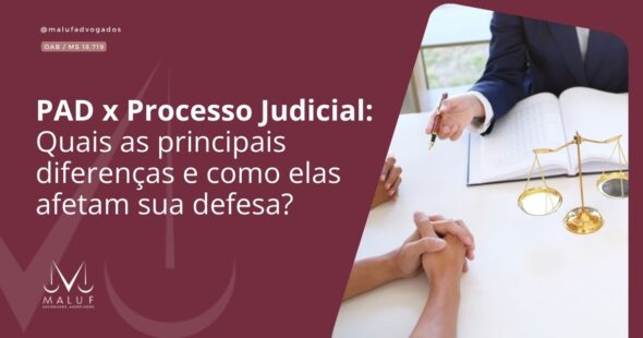 PAD x Processo Judicial: Quais as principais diferenças e como elas afetam sua defesa?